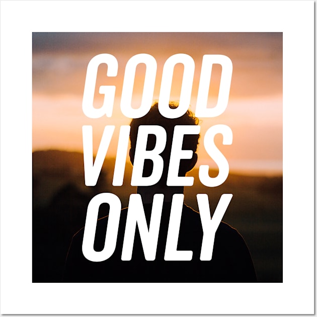 Good Vibes Only Shirt Wall Art by KazSells